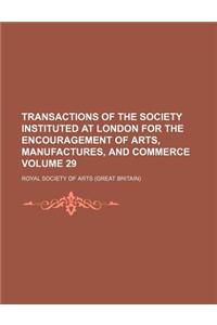 Transactions of the Society Instituted at London for the Encouragement of Arts, Manufactures, and Commerce Volume 29
