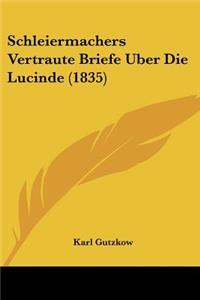 Schleiermachers Vertraute Briefe Uber Die Lucinde (1835)