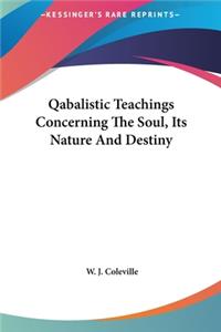 Qabalistic Teachings Concerning The Soul, Its Nature And Destiny