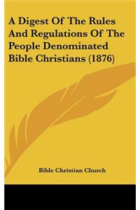 A Digest of the Rules and Regulations of the People Denominated Bible Christians (1876)