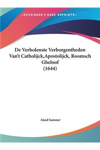 de Verholenste Verborgentheden Van't Catholijck, Apostolijck, Roomsch Gheloof (1644)