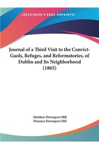 Journal of a Third Visit to the Convict-Gaols, Refuges, and Reformatories, of Dublin and Its Neighborhood (1865)