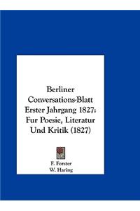 Berliner Conversations-Blatt Erster Jahrgang 1827