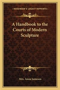 A Handbook to the Courts of Modern Sculpture