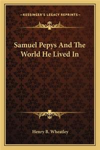 Samuel Pepys And The World He Lived In