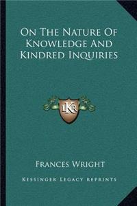 On The Nature Of Knowledge And Kindred Inquiries