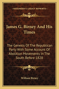 James G. Birney and His Times