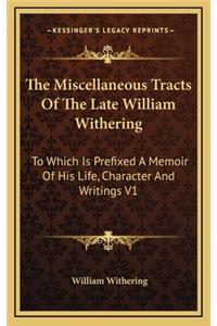 The Miscellaneous Tracts of the Late William Withering