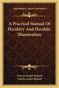 Practical Manual of Heraldry and Heraldic Illumination