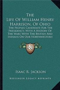 The Life Of William Henry Harrison, Of Ohio