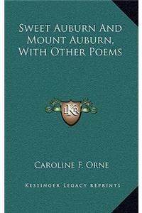 Sweet Auburn and Mount Auburn, with Other Poems