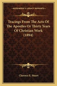 Tracings from the Acts of the Apostles or Thirty Years of Christian Work (1894)