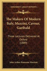 The Makers of Modern Italy, Mazzini, Cavour, Garibald