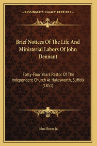 Brief Notices Of The Life And Ministerial Labors Of John Dennant