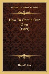 How To Obtain Our Own (1909)