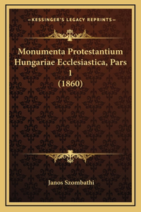 Monumenta Protestantium Hungariae Ecclesiastica, Pars 1 (1860)