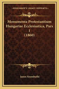 Monumenta Protestantium Hungariae Ecclesiastica, Pars 1 (1860)