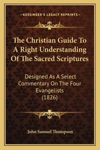 Christian Guide To A Right Understanding Of The Sacred Scriptures