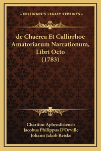 de Chaerea Et Callirrhoe Amatoriarum Narrationum, Libri Octo (1783)