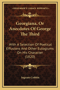 Georgiana, Or Anecdotes Of George The Third
