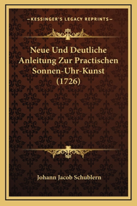 Neue Und Deutliche Anleitung Zur Practischen Sonnen-Uhr-Kunst (1726)