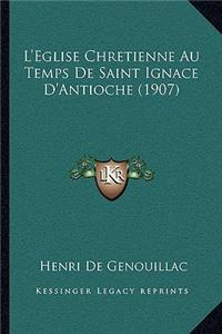 L'Eglise Chretienne Au Temps de Saint Ignace D'Antioche (1907)