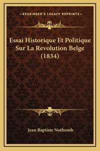 Essai Historique Et Politique Sur La Revolution Belge (1834)
