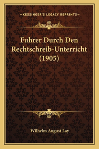 Fuhrer Durch Den Rechtschreib-Unterricht (1905)