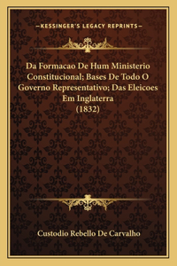 Da Formacao De Hum Ministerio Constitucional; Bases De Todo O Governo Representativo; Das Eleicoes Em Inglaterra (1832)