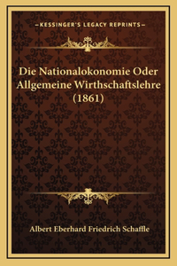 Die Nationalokonomie Oder Allgemeine Wirthschaftslehre (1861)