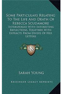 Some Particulars Relating to the Life and Death of Rebecca Scudamore