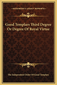 Good Templars Third Degree Or Degree Of Royal Virtue