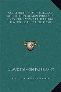 Construction D'Un Telescope De Reflexion De Seize Pouces De Longueur, Faisant L'Effet D'Une Lunette De Huit Pieds (1738)
