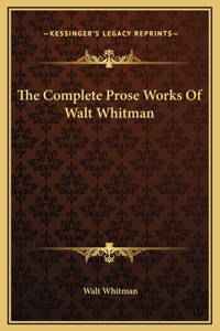 Complete Prose Works Of Walt Whitman