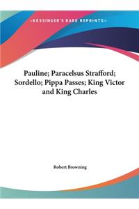 Pauline; Paracelsus Strafford; Sordello; Pippa Passes; King Victor and King Charles