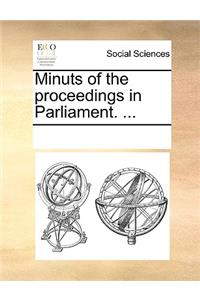 Minuts of the proceedings in Parliament. ...