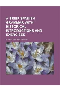 A Brief Spanish Grammar with Historical Introductions and Exercises
