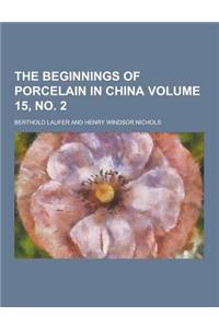The Beginnings of Porcelain in China Volume 15, No. 2