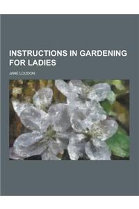 Instructions in Gardening for Ladies