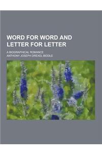 Word for Word and Letter for Letter; A Biographical Romance