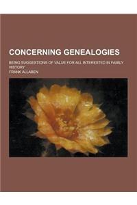 Concerning Genealogies; Being Suggestions of Value for All Interested in Family History