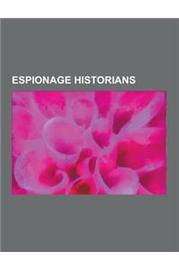 Espionage Historians: Historians of the Central Intelligence Agency, Philip Agee, Ronald Kessler, Robert Baer, James Bamford, Ari Ben-Menash