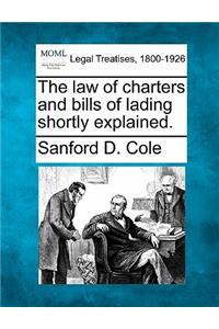 The Law of Charters and Bills of Lading Shortly Explained.