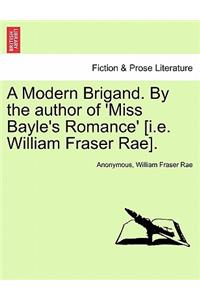 A Modern Brigand. by the Author of 'Miss Bayle's Romance' [I.E. William Fraser Rae].