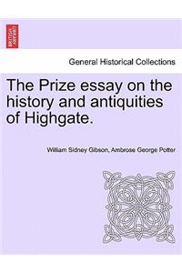 The Prize Essay on the History and Antiquities of Highgate.