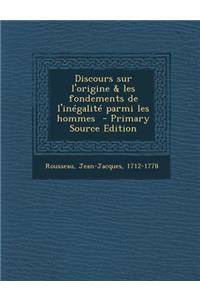 Discours Sur L'Origine & Les Fondements de L'Inegalite Parmi Les Hommes