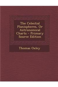 The Celestial Planispheres, or Astronomical Charts