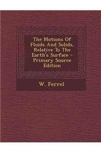 The Motions of Fluids and Solids, Relative to the Earth's Surface - Primary Source Edition