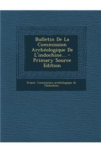 Bulletin De La Commission Archéologique De L'indochine... - Primary Source Edition