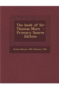 The Book of Sir Thomas More - Primary Source Edition